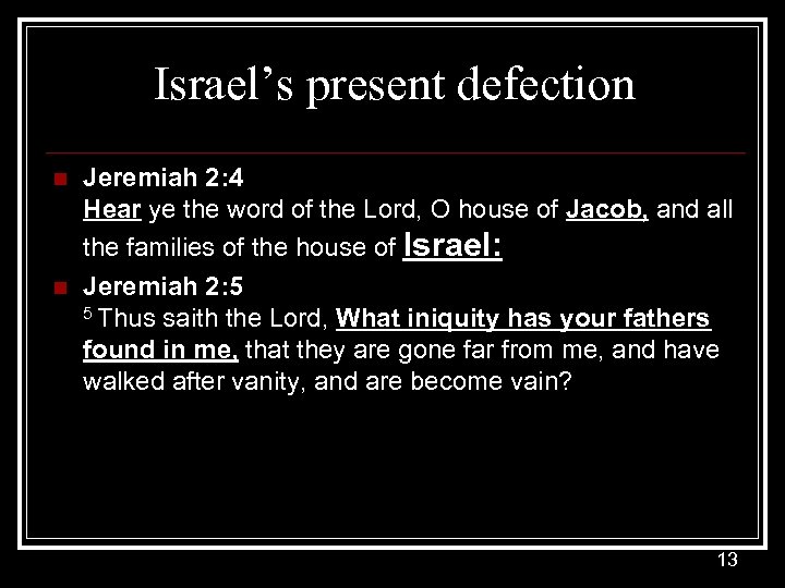 Israel’s present defection n Jeremiah 2: 4 Hear ye the word of the Lord,