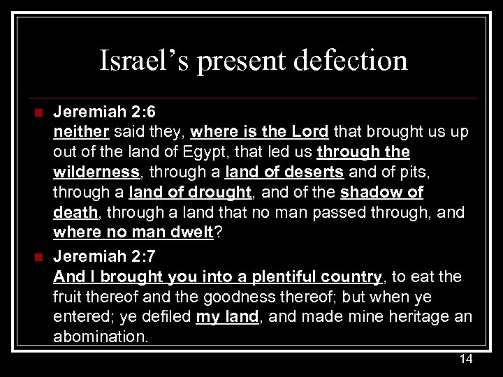 Israel’s present defection n n Jeremiah 2: 6 neither said they, where is the
