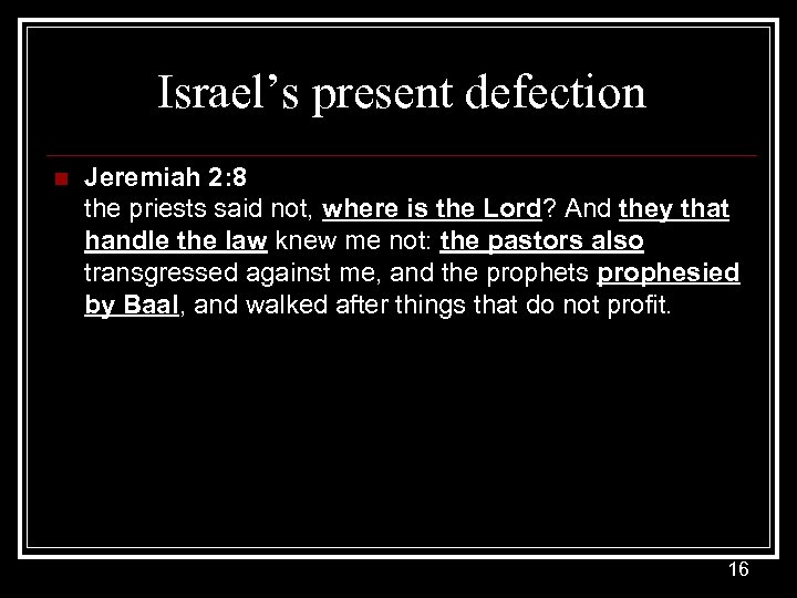 Israel’s present defection n Jeremiah 2: 8 the priests said not, where is the