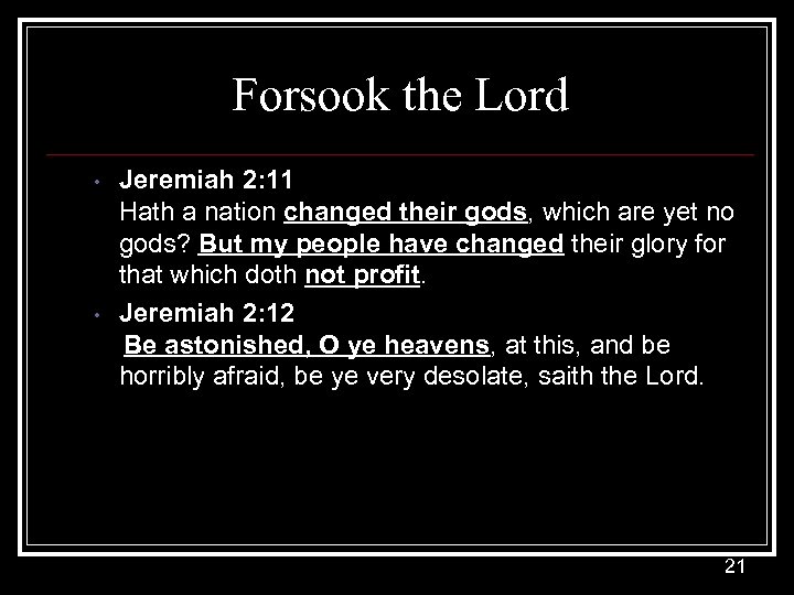 Forsook the Lord • • Jeremiah 2: 11 Hath a nation changed their gods,