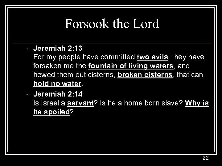 Forsook the Lord • • Jeremiah 2: 13 For my people have committed two