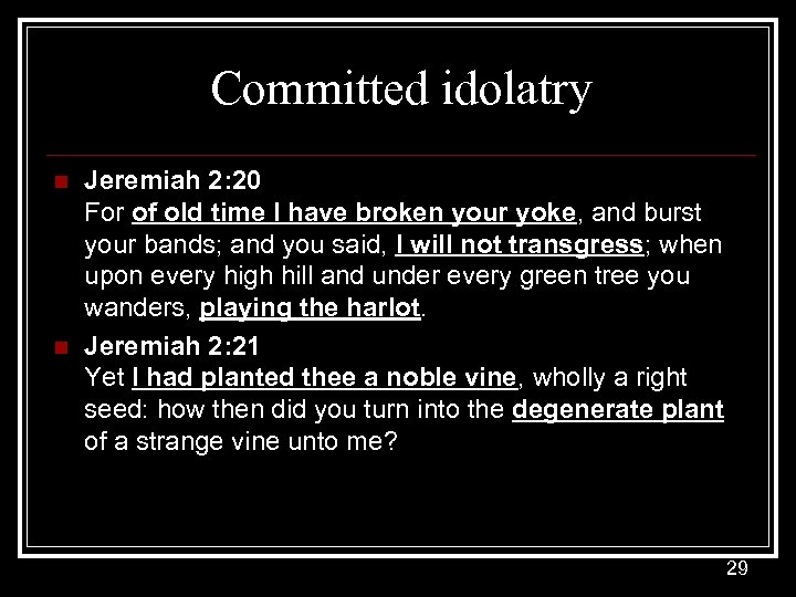 Committed idolatry n n Jeremiah 2: 20 For of old time I have broken