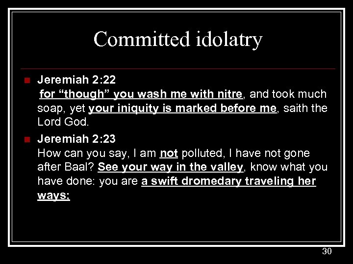 Committed idolatry n n Jeremiah 2: 22 for “though” you wash me with nitre,