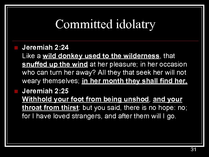 Committed idolatry n n Jeremiah 2: 24 Like a wild donkey used to the