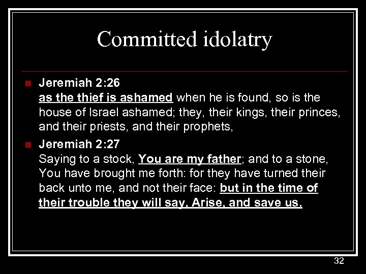 Committed idolatry n n Jeremiah 2: 26 as the thief is ashamed when he