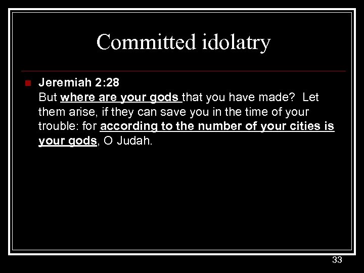 Committed idolatry n Jeremiah 2: 28 But where are your gods that you have