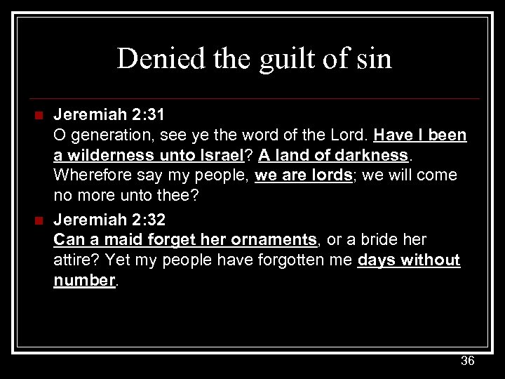 Denied the guilt of sin n n Jeremiah 2: 31 O generation, see ye
