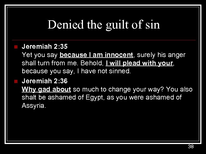 Denied the guilt of sin n n Jeremiah 2: 35 Yet you say because