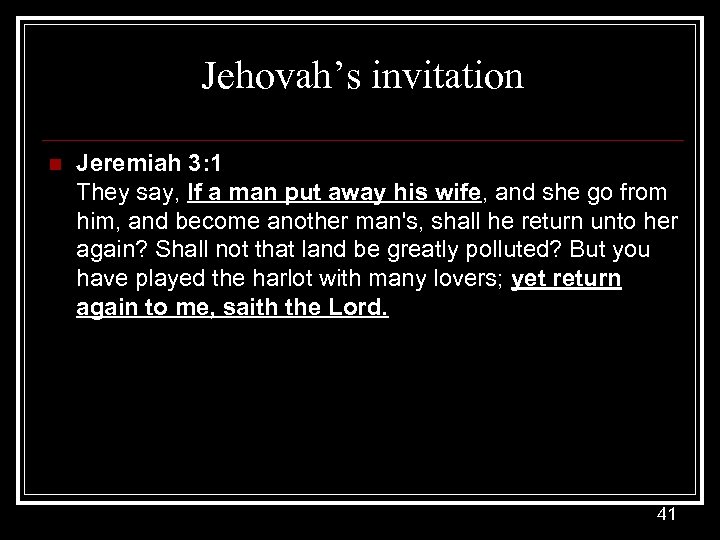 Jehovah’s invitation n Jeremiah 3: 1 They say, If a man put away his