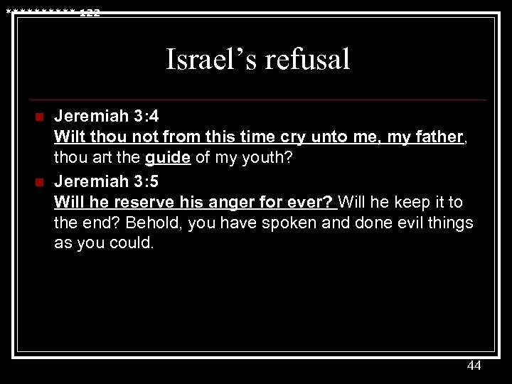 ***** 122 Israel’s refusal n n Jeremiah 3: 4 Wilt thou not from this