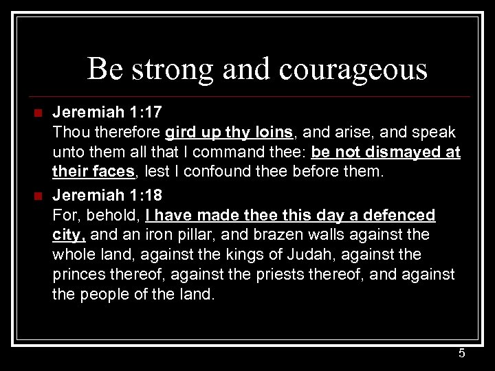 Be strong and courageous n n Jeremiah 1: 17 Thou therefore gird up thy