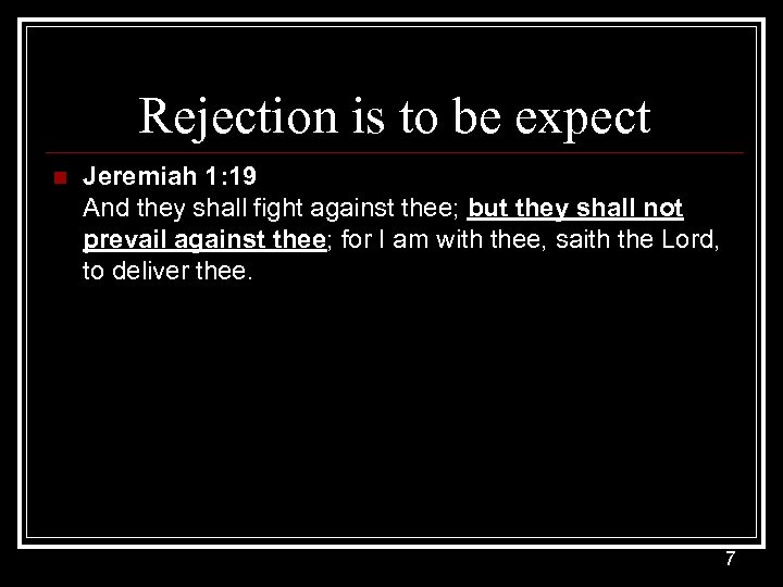 Rejection is to be expect n Jeremiah 1: 19 And they shall fight against