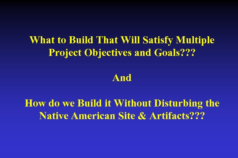 What to Build That Will Satisfy Multiple Project Objectives and Goals? ? ? And