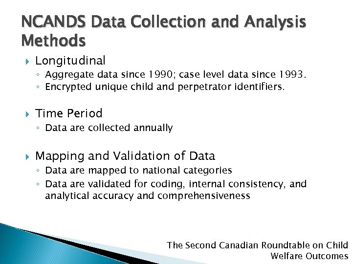NCANDS Data Collection and Analysis Methods Longitudinal ◦ Aggregate data since 1990; case level