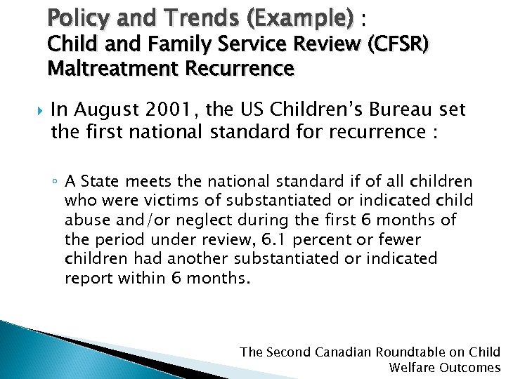 Policy and Trends (Example) : Child and Family Service Review (CFSR) Maltreatment Recurrence In