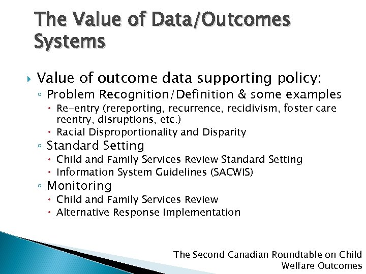 The Value of Data/Outcomes Systems Value of outcome data supporting policy: ◦ Problem Recognition/Definition