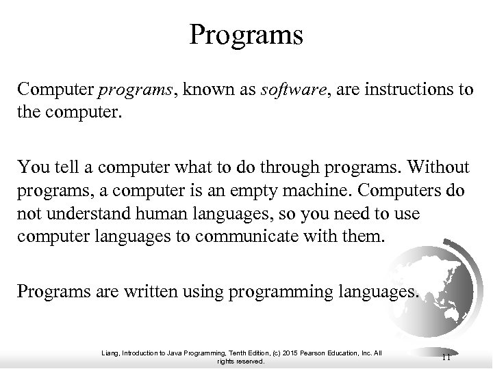 Programs Computer programs, known as software, are instructions to the computer. You tell a