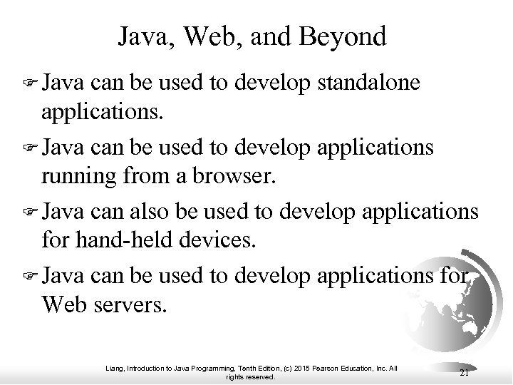 Java, Web, and Beyond Java can be used to develop standalone applications. Java can