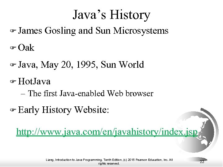 Java’s History James Gosling and Sun Microsystems Oak Java, May 20, 1995, Sun World