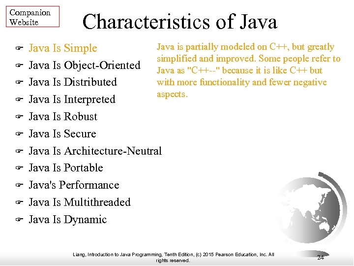 Companion Website Characteristics of Java is partially modeled on C++, but greatly Java Is