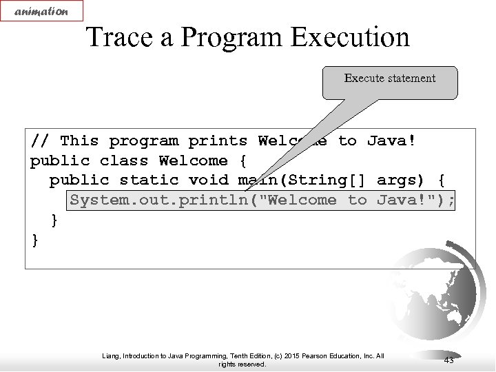 animation Trace a Program Execution Execute statement // This program prints Welcome to Java!