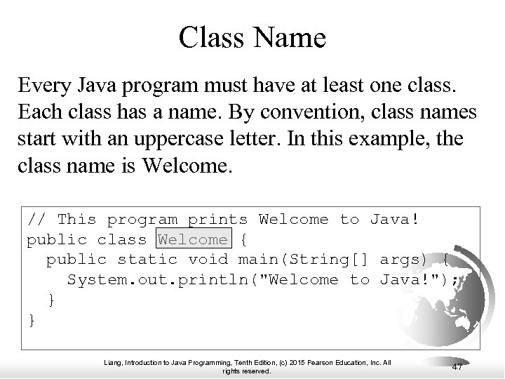 Class Name Every Java program must have at least one class. Each class has