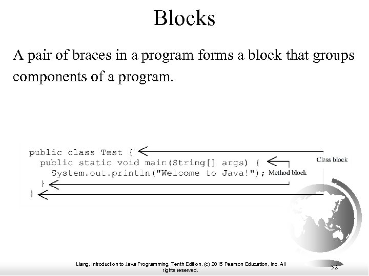 Blocks A pair of braces in a program forms a block that groups components