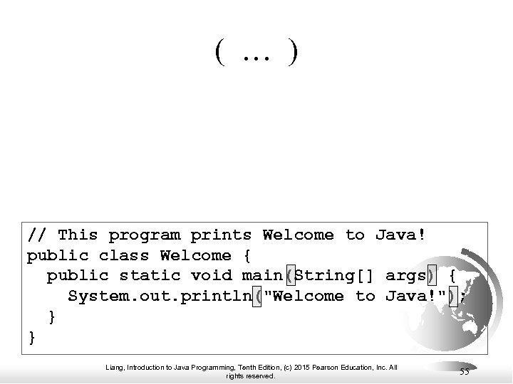 ( … ) // This program prints Welcome to Java! public class Welcome {