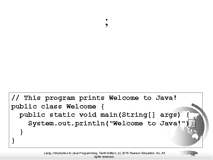 ; // This program prints Welcome to Java! public class Welcome { public static