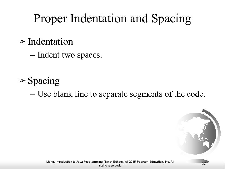 Proper Indentation and Spacing Indentation – Indent two spaces. Spacing – Use blank line