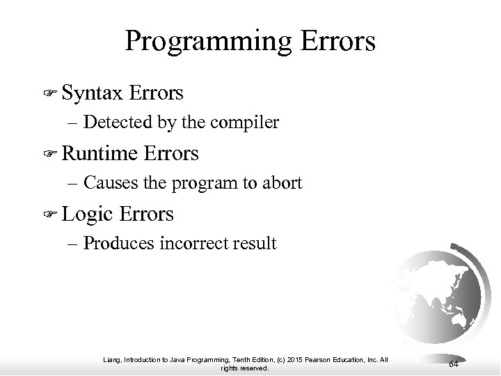 Programming Errors Syntax Errors – Detected by the compiler Runtime Errors – Causes the