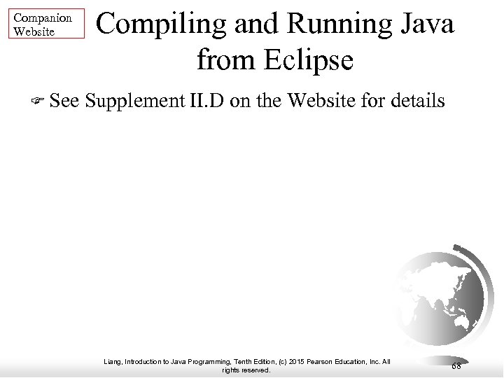 Companion Website Compiling and Running Java from Eclipse See Supplement II. D on the