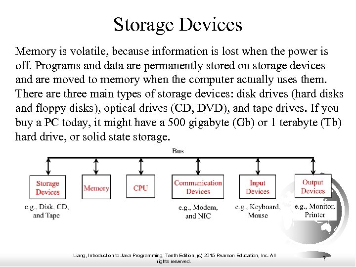 Storage Devices Memory is volatile, because information is lost when the power is off.