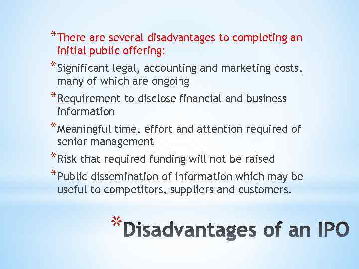 *There are several disadvantages to completing an initial public offering: *Significant legal, accounting and