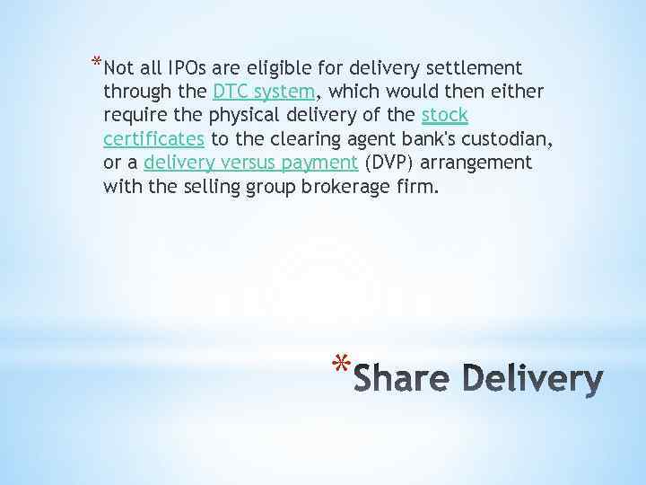 *Not all IPOs are eligible for delivery settlement through the DTC system, which would