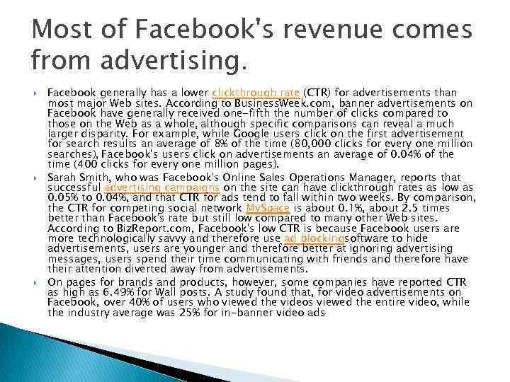 Most of Facebook's revenue comes from advertising. Facebook generally has a lower clickthrough rate