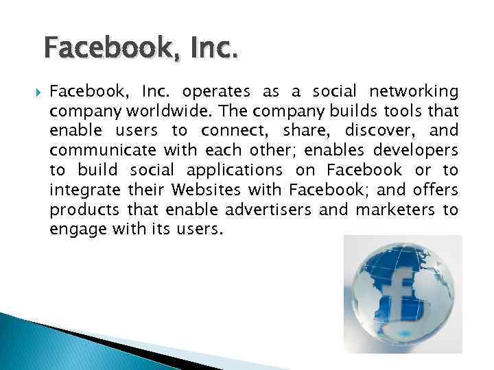 Facebook, Inc. operates as a social networking company worldwide. The company builds tools that