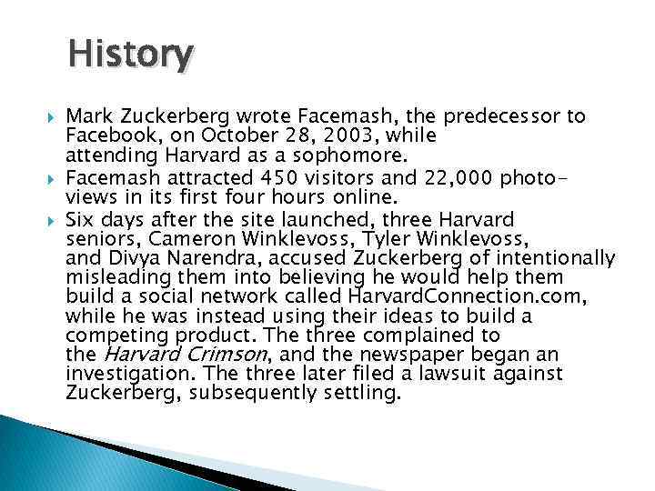 History Mark Zuckerberg wrote Facemash, the predecessor to Facebook, on October 28, 2003, while