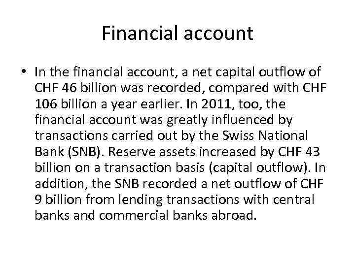Financial account • In the financial account, a net capital outflow of CHF 46