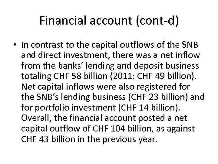 Financial account (cont-d) • In contrast to the capital outflows of the SNB and