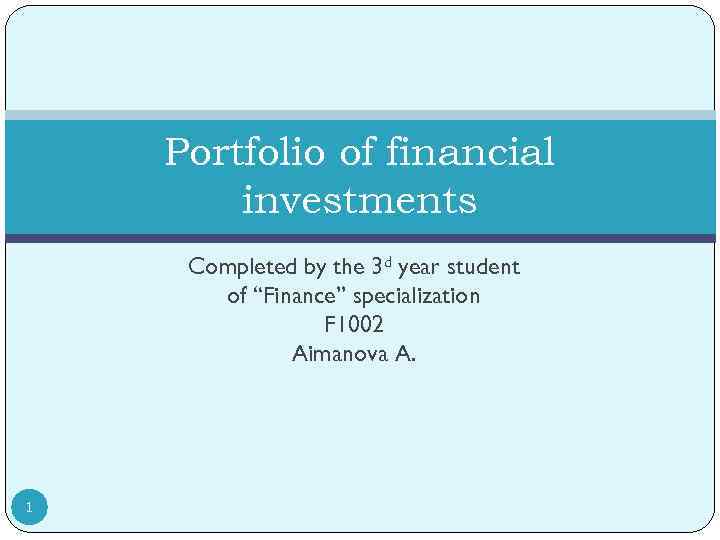 Portfolio of financial investments Completed by the 3 d year student of “Finance” specialization