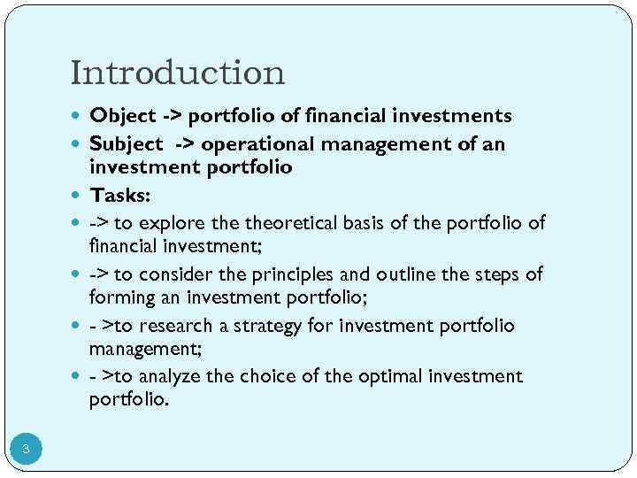 Introduction Object -> portfolio of financial investments Subject -> operational management of an 3