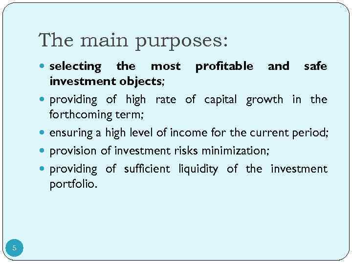 The main purposes: selecting 5 the most profitable and safe investment objects; providing of