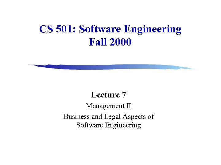 CS 501: Software Engineering Fall 2000 Lecture 7 Management II Business and Legal Aspects