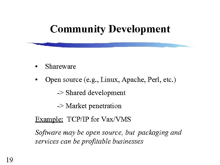 Community Development • Shareware • Open source (e. g. , Linux, Apache, Perl, etc.