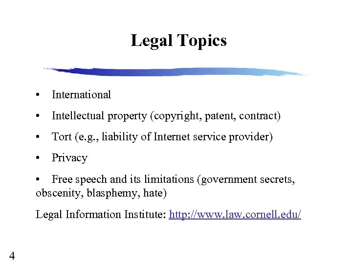 Legal Topics • International • Intellectual property (copyright, patent, contract) • Tort (e. g.