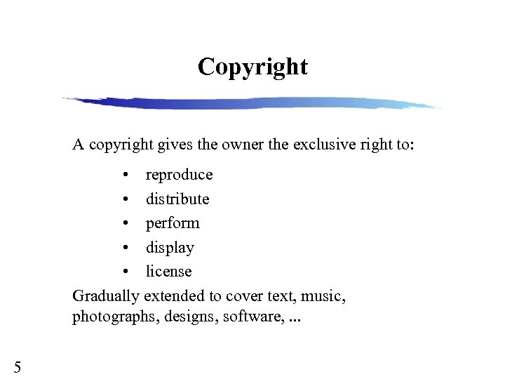 Copyright A copyright gives the owner the exclusive right to: • reproduce • distribute