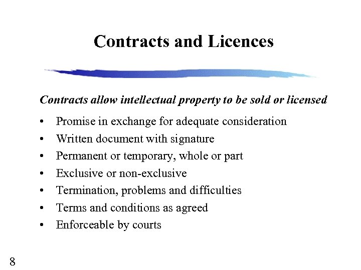 Contracts and Licences Contracts allow intellectual property to be sold or licensed • •