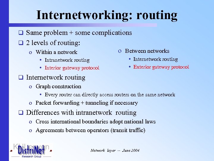 Internetworking: routing q Same problem + some complications q 2 levels of routing: o
