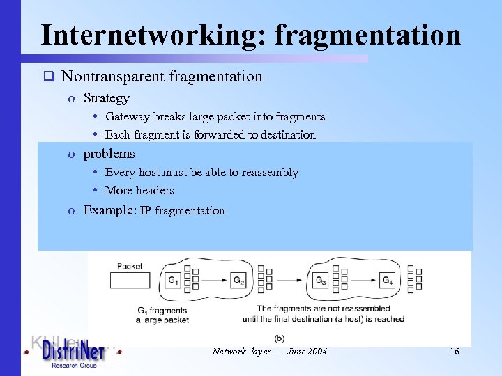 Internetworking: fragmentation q Nontransparent fragmentation o Strategy • Gateway breaks large packet into fragments